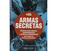 II Guerra Mundial Armas Secretas: Tecnología Bélica, Experimentos y Avances Científicos para Ganar la II Guerra Mundial (Historia Militar)