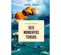 Ii Guerra Mundial: Seis Momentos Tensos (ebook)