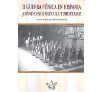 II GUERRA PÚNICA EN HISPANIA ¿DONDE ESTÁ BAÉCULA TURDETANA?