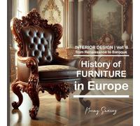 II History of FURNITURE in Europe:: from Renaissance to Baroque: 2 (History of Furniture and Interior Design in Europe)