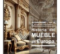 III Historia del Mueble en Europa:: del Siglo XIX al Racionalismo.: 3 (Historia del Mueble y el Interiorismo en Europa (ES))