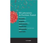 Iii Laboratorio De Escritura Teatral: Paco Bezerra/Zo Brinviyer/Arturo Echavarren/Fernando Epelde/: 192 (TEATROAUTOR)