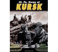 III. Pz. Korps at Kursk - the part played by 6. Pz. Div., 7. Pz., 19 Pz. Div. and s. Pz. Abt.503 during operation Zitadelle (C