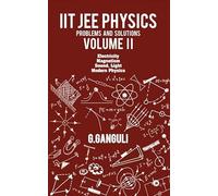 IIT JEE Physics Problems and Solutions Volume II: Electricity Magnetism Sound, Light Modern Physics
