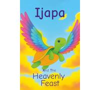 Ijapa And The Heavenly Feast: A Humorous Story About Greed And Trust And How a Cunning Tortoise Is Taught A Cracking Lesson.
