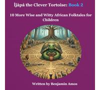 Ijapa the Clever Tortoise Book 2: African Moral Story for Kids Age 6-10
