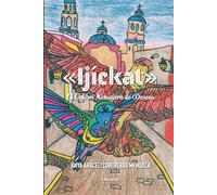 Ijíckat: El Colibrí Mensajero de Deseos: 1 (Fantasía)