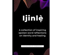 Ijinlẹ̀ - A collection of inspiring spoken word reflections on identity and healing: Poetry book | spoken word | encourage | heal | awaken | transform | 21 chapters
