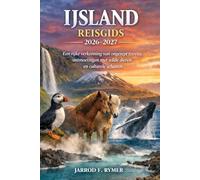 IJSLAND REISGIDS 2026-2027: Een rijke verkenning van ongerept terrein, ontmoetingen met wilde dieren en culturele schatten
