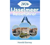 IJsselmeer Reiseführer 2026: Entdecken Sie Enkhuizen, Hoorn, Volendam, Marken, Lelystad und Friesland mit lokalen Einblicken, Reisetipps und regionalen Highlights