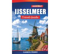 IJsselmeer Travel Guide 2026-2027: Sailing Routes, Coastal Villages, Windmills, Cycling Paths, and Ferry Tips in the Netherlands