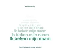 Ik beken mijn naam: Een innerlijke reis naar je ware zelf