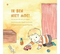 Ik ben niet moe!: Een peuter die niet wil slapen