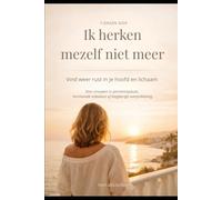 Ik herken mezelf niet meer: 7-daagse gids voor meer rust in je hoofd en lichaam