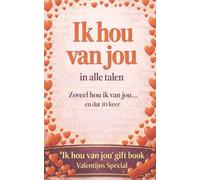 Ik hou van jou in alle talen: Zoveel hou ik van jou …en dat 10 keer - ja, dit is een kadoboek - zoals een wenskaart, maar dan anders… in boekvorm. ... - fluister ‘ik hou van jou’ 9.186 keer