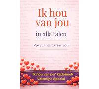 Ik hou van jou in alle talen: Zoveel hou ik van jou …en dat 10 keer - ja, dit is een kadoboek - zoals een wenskaart, maar dan anders… in boekvorm. ... - fluister ‘ik hou van jou’ 9.186 keer