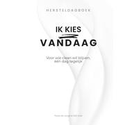 Ik Kies Vandaag: Hersteldagboek voor verslaving en persoonlijke groei | Eén dag tegelijk clean blijven