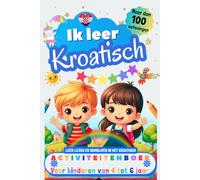 Ik leer Kroatisch - activiteitenboek voor kinderen van 4-5-6 jaar: Meer dan 100 oefeningen - leer lezen en schrijven in het Kroatisch