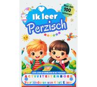 Ik leer Perzisch : activiteitenboek voor kinderen van 4-5-6 jaar: Meer dan 100 oefeningen, leer lezen en schrijven in het Perzisch