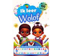 Ik leer Wolof : activiteitenboek voor kinderen van 4-5-6 jaar: Meer dan 100 oefeningen, leer lezen en schrijven in het Wolof
