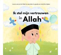 Ik stel mijn vertrouwen in Allah: Islam voor kinderen | Om emoties te beheersen en goed gedrag te leren | Geïllustreerd | Voor jongens en meisjes (Islamitische Boeken voor Kinderen)
