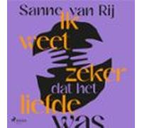 Ik Weet Zeker Dat Het Liefde Was (audiolibro)