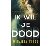 Ik Wil Je Dood: Een psychologische thriller met een superspannende ontknoping
