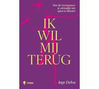 Ik wil mij terug: Hoe de menopauze je uitnodigt om open te bloeien