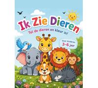 Ik Zie Dieren - Tel, Schrijf en Kleur!: Een leuk en leerzaam activiteitenboek voor kinderen van 3-6 jaar