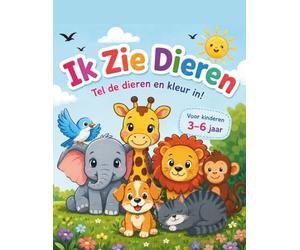 Ik Zie Dieren - Tel, Schrijf en Kleur!: Een leuk en leerzaam activiteitenboek voor kinderen van 3-6 jaar
