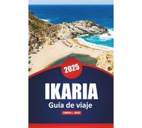 Ikaria Guía De Viaje 2025: Explora las joyas ocultas, los conocimientos culturales, las playas y las experiencias locales de la isla de Grecia