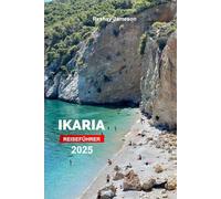 Ikaria Reiseführer 2025: Erkunden Sie Griechenlands Insel - Strände, Bootstouren, Küche und versteckte Schätze mit Insidertipps