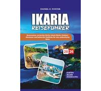 IKARIA REISEFÜHRER 2026: Reiserouten, versteckte Dörfer, lokale Küche, Outdoor-Abenteuer und kulturelle Einblicke für eine authentische Reise