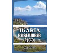 IKARIA REISEFÜHRER: Der ultimative Reiseführer 2026 für Ikarias Strände, Wanderungen, Kulinarik, Wellness und das authentische griechische Inselleben