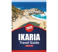 Ikaria Travel Guide 2025: Explore the Hidden Gems, Cultural Insights, Beaches, and Local Experiences on Greece’s Island