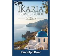 Ikaria Travel Guide 2025: The Smart Explorer’s Blueprint to Greece’s Timeless Island of Longevity, Legends & Laid-Back Living (Destination Decoded Travel Guide Series)