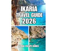 IKARIA TRAVEL GUIDE: A Practical Ikaria Travel Guide with 7-Day Itinerary, Hidden Beaches, Villages, Thermal Springs, Culture, Hotels, and Maps for Easy Navigation