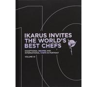 Ikarus invites the world's best chefs: Exceptional recipes and international chefs in portrait: Vol. 10