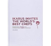 Ikarus Invites the World's Best Chefs: Exceptional Recipes and International Chefs in Portrait: Volume 9