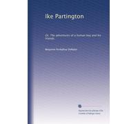 Ike Partington: Or, The adventures of a human boy and his friends.