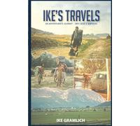 Ike’s Travels: An Adventurer’s Journey - Grit, Love & Survival: 1 (Ike's Travels Series)