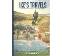 Ike’s Travels: An Adventurer’s Journey - Grit, Love & Survival (Ike's Travels Series)