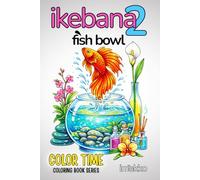 ikebana 2 FISH BOWL -: COLORING BOOK for Adults, Grown-Ups, Teens and Fans of HYGGE coloring