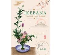 IKEBANA: COLORING BOOK for adults, A Japanese Art to Color and Relax.
