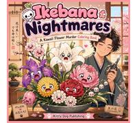 Ikebana Nightmares: A Kawaii Flower Murder Coloring Book: Cute Flowers. Peaceful Artist. Absolute Chaos. (Manga Coloring Books)