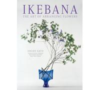 Ikebana: The Art of Arranging Flowers: The Art of Arranging Flowers