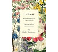 Ikebana - The Art of Flower Arrangement - Ikenobo School