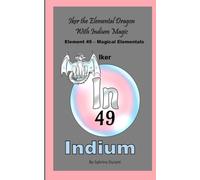 Iker The Elemental Dragon With Indium Magic: Element 49 - Magical Elementals Chemistry Fantasy