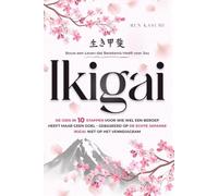 Ikigai: Bouw een Leven dat Betekenis Heeft voor Jou. De Gids in 10 Stappen voor Wie Wel een Beroep Heeft maar Geen Doel - Gebaseerd op de Echte Japanse Ikigai, niet op het Venndiagram