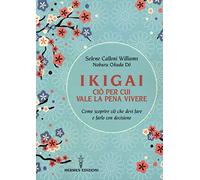 Ikigai, ciò per cui vale la pena vivere. Come scoprire ciò che devi fare e farlo con decisione (Manuali Hermes)